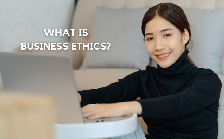  What is Business Ethics?